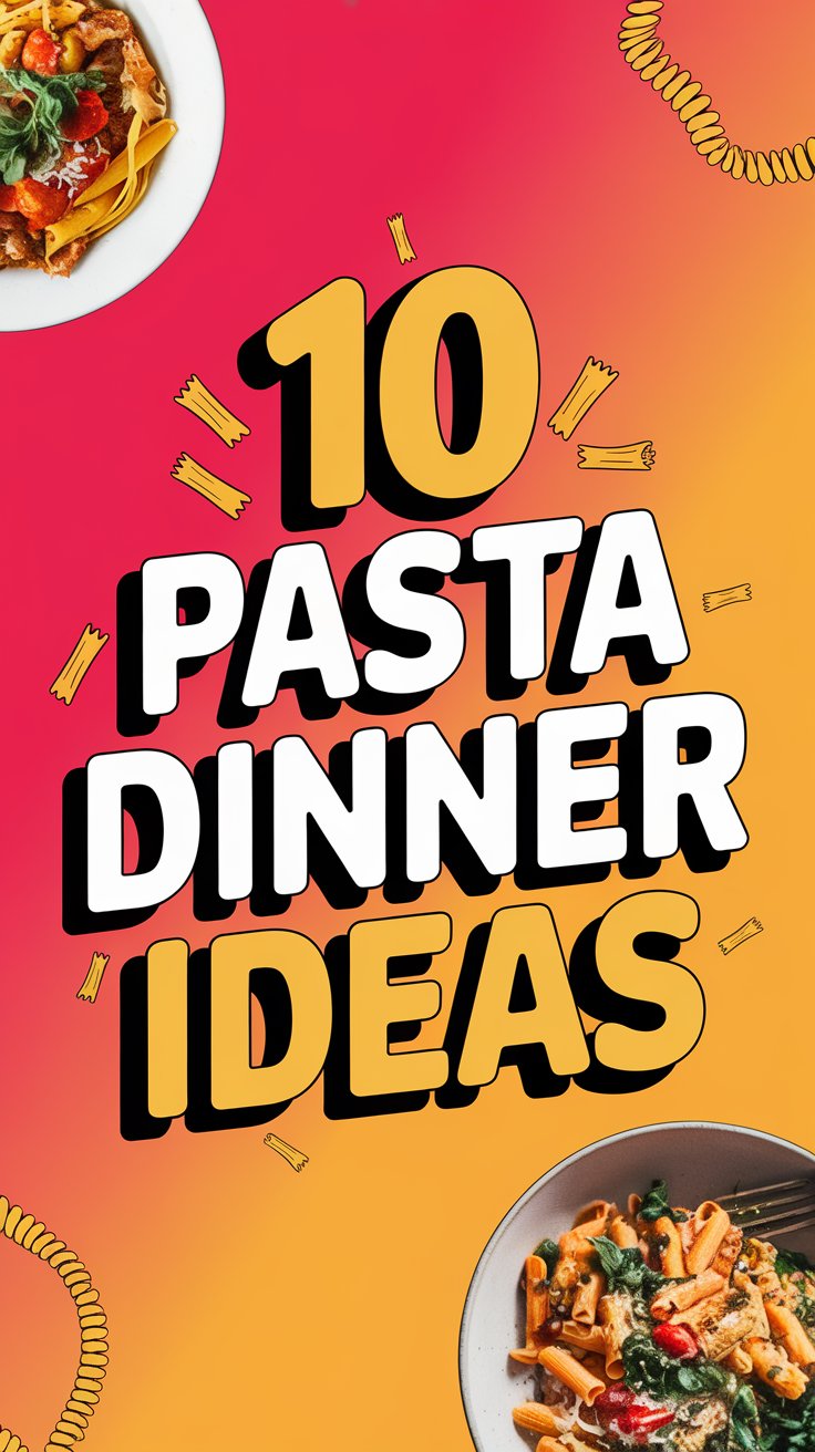 10 Pasta Dinner Ideas That Will Make You a Kitchen Legend