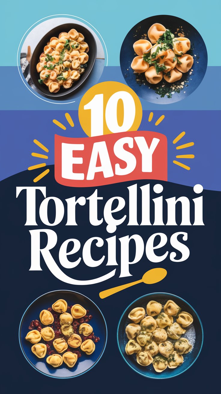 10 Delicious Tortellini Recipes for Effortless Meals